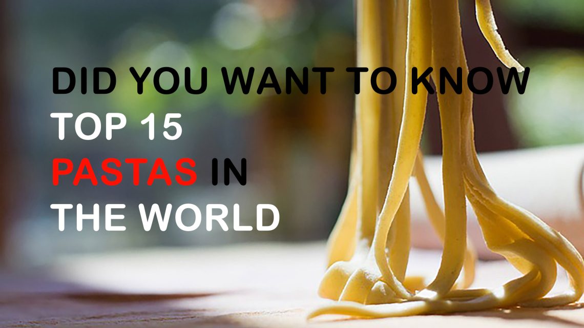 Did You Want to Know Top 15 Pastas in the World