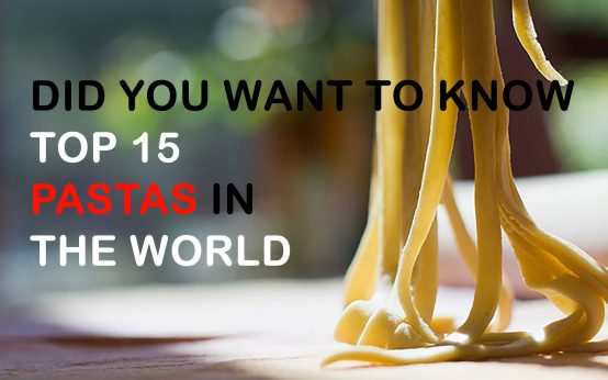 Did You Want to Know Top 15 Pastas in the World