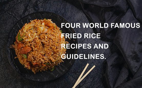 Four World Famous Fried Rice Recipes and Guidelines.