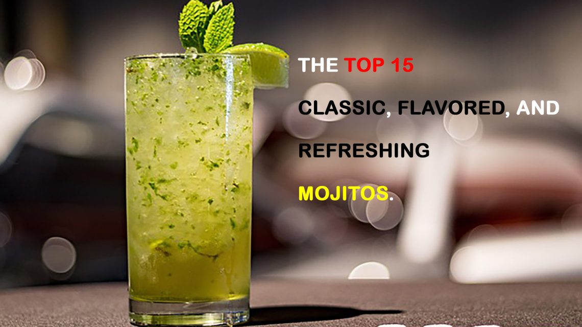 The Top 15 Classic, Flavored, and Refreshing Mojitos.